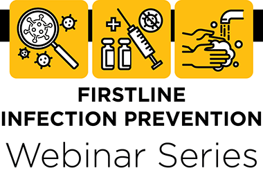 First Line Infection Prevention Webinar Series.