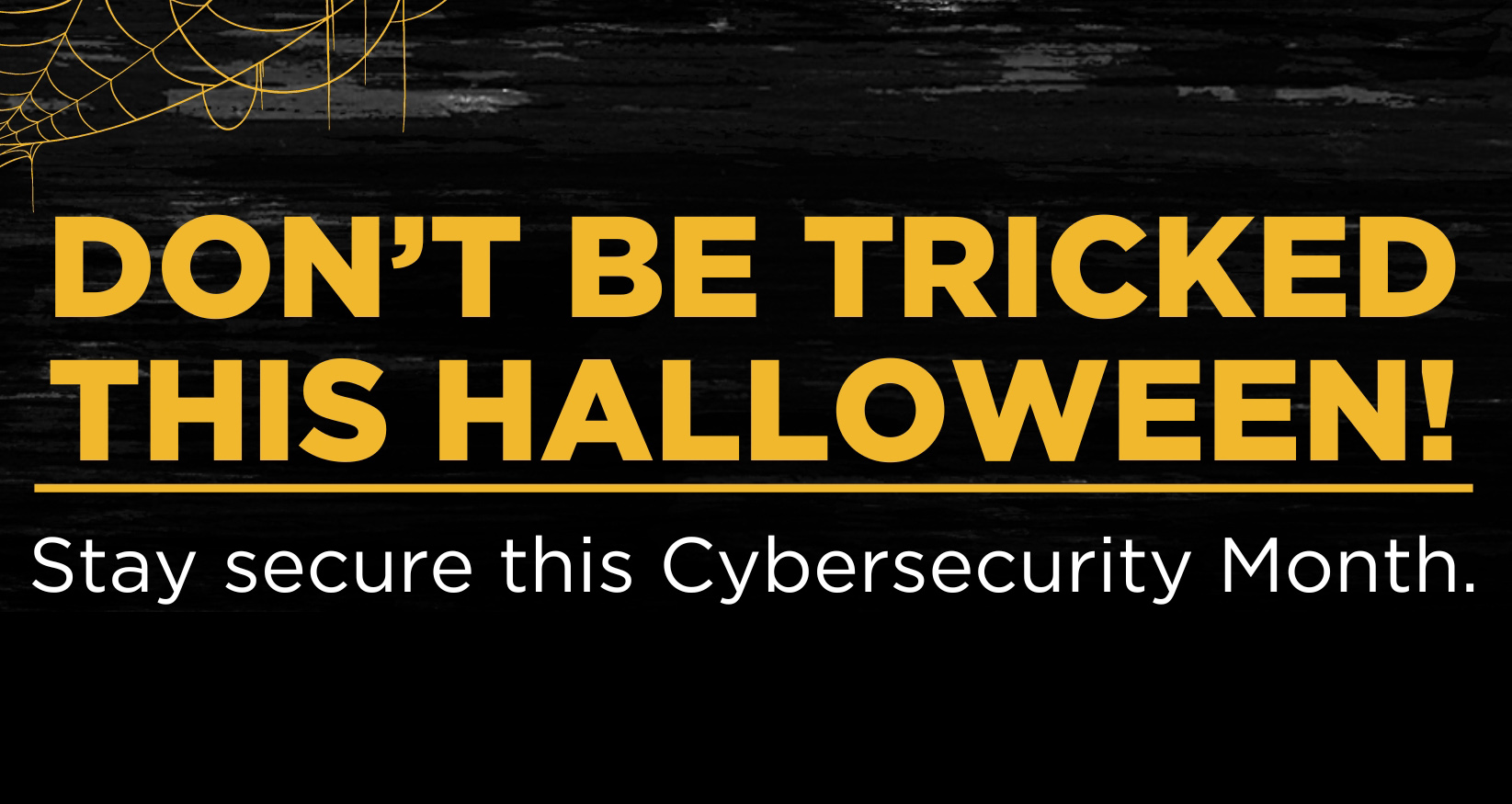 Don't be tricked this Halloween! October is Cybersecurity Month